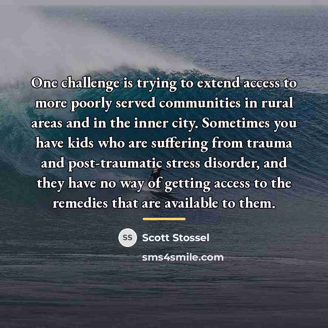 “One challenge is trying to extend access to more poorly…” quote by Scott Stossel