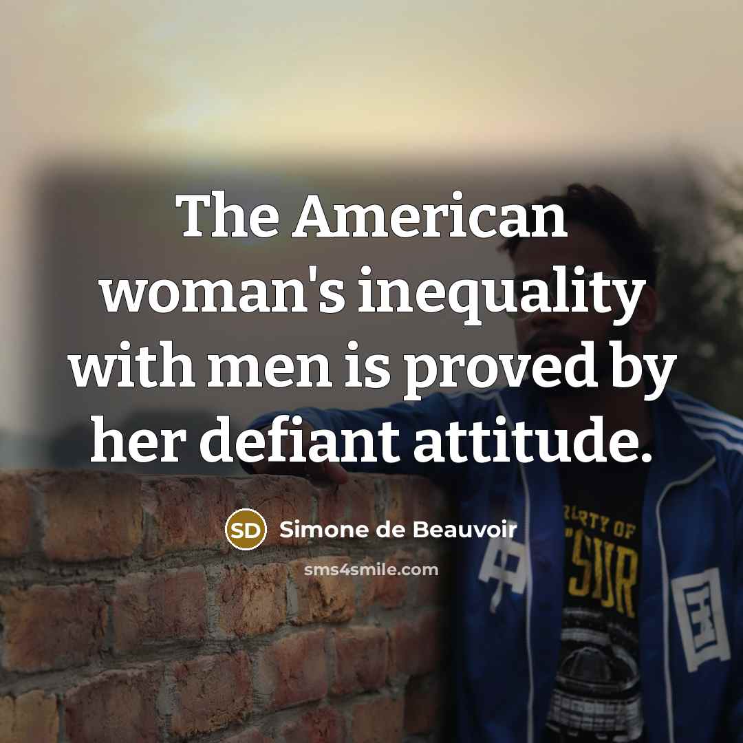 “The American woman's inequality with men is proved by her…” quote by Simone de Beauvoir