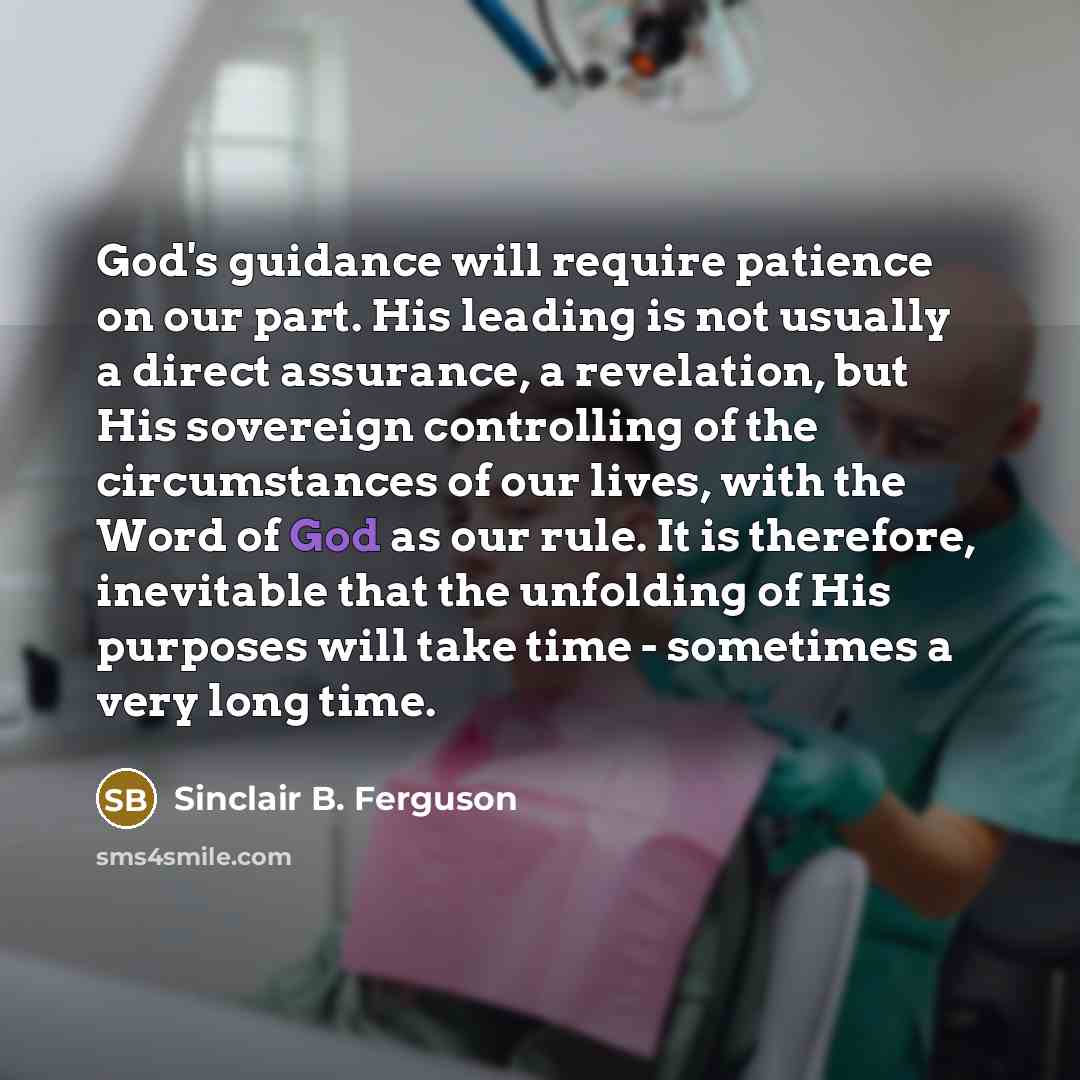 “God's guidance will require patience on our part. His leading…” quote by Sinclair B. Ferguson