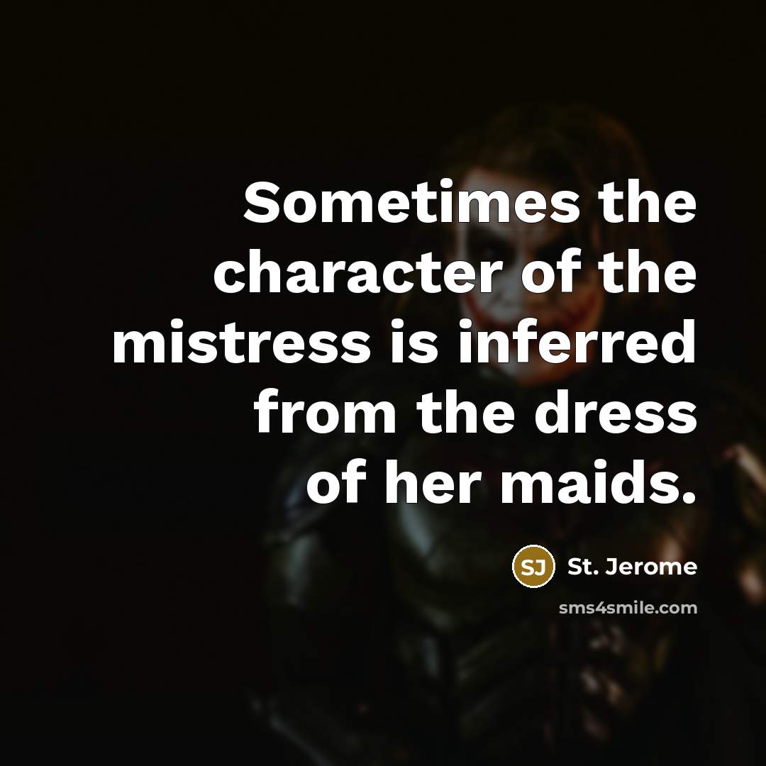 “Sometimes the character of the mistress is inferred from the…” quote by St. Jerome