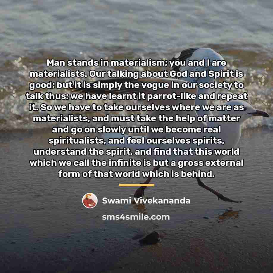 “Man stands in materialism; you and I are materialists. Our…” quote by Swami Vivekananda