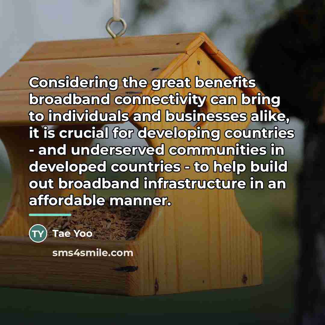 “Considering the great benefits broadband connectivity can bring to individuals…” quote by Tae Yoo