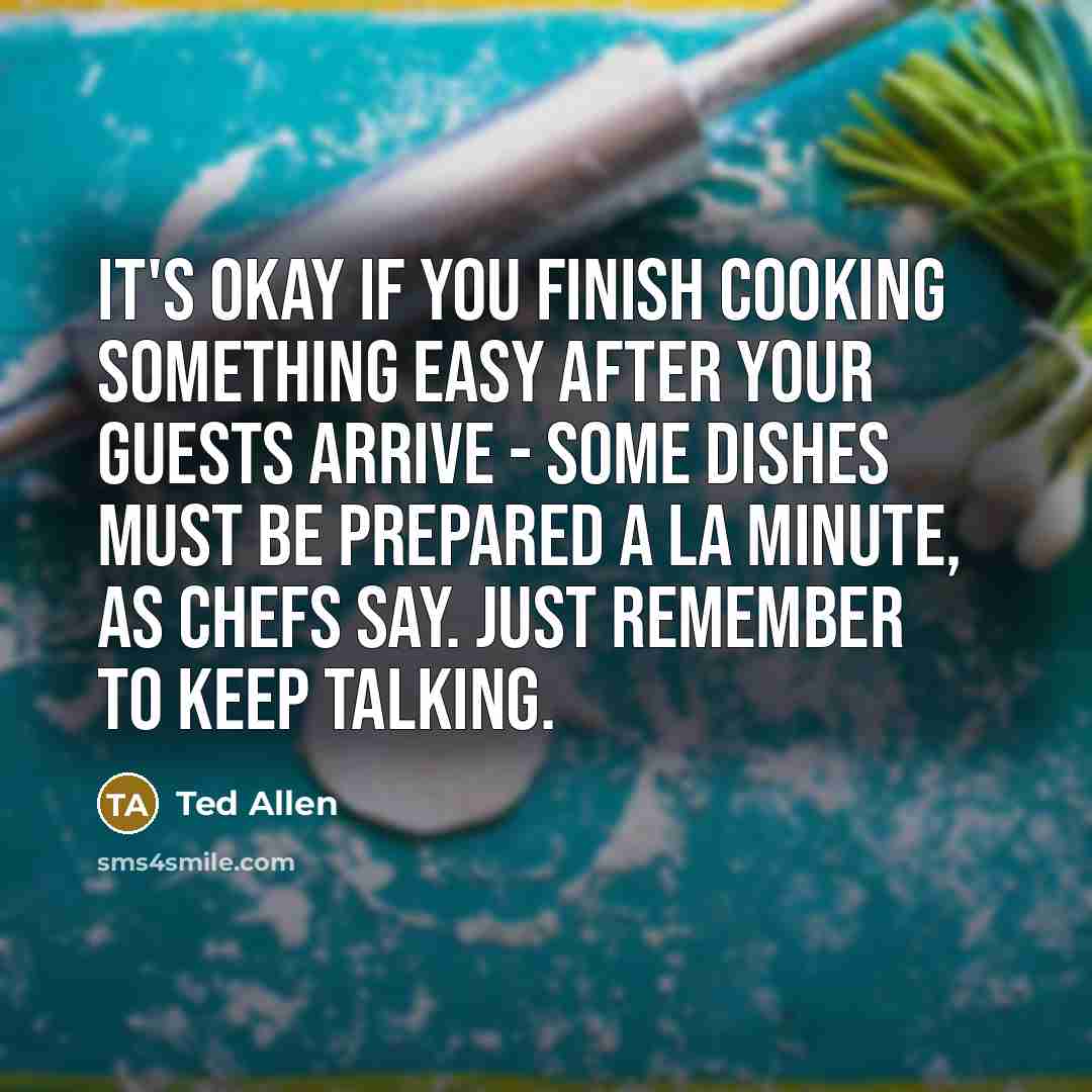 “It's okay if you finish cooking something easy after your…” quote by Ted Allen