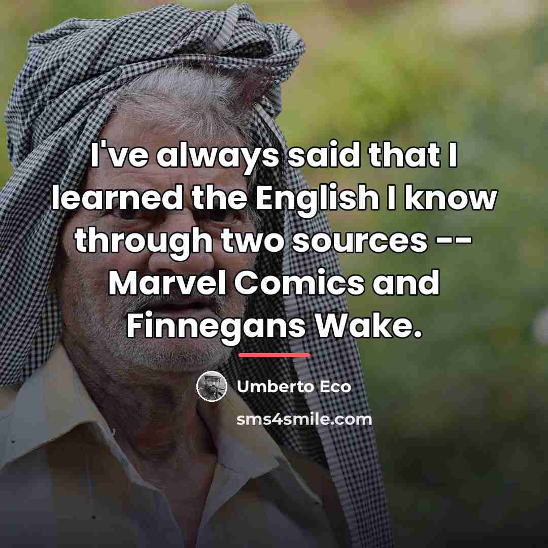 “I've always said that I learned the English I know…” quote by Umberto Eco