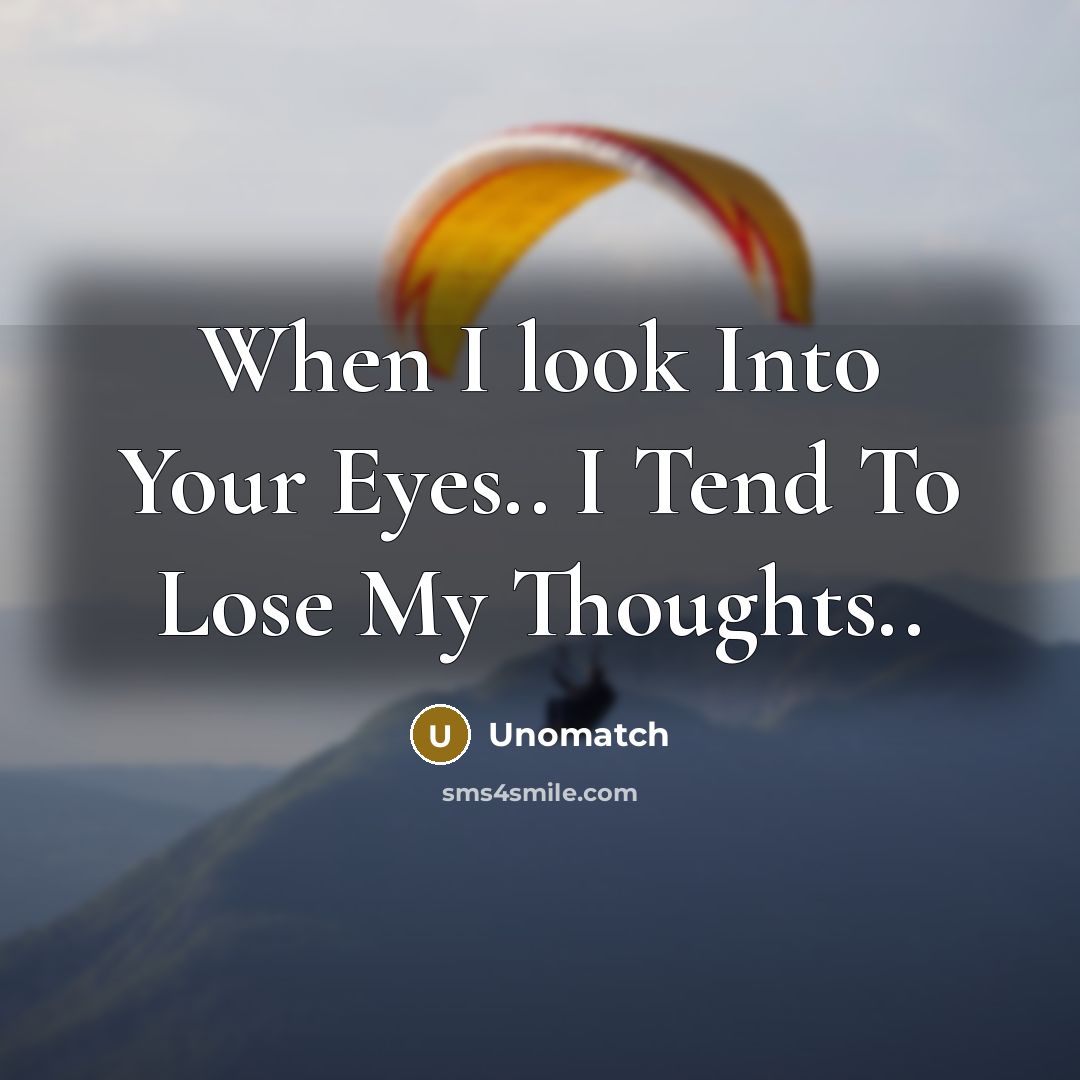 “When I look Into Your Eyes.. I Tend To Lose My Thoughts..” quote by Unomatch