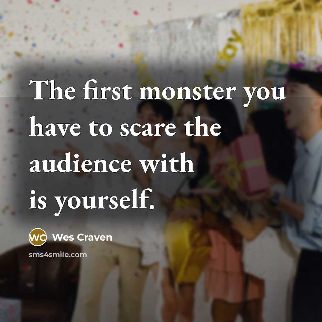 “The first monster you have to scare the audience with…” quote by Wes Craven