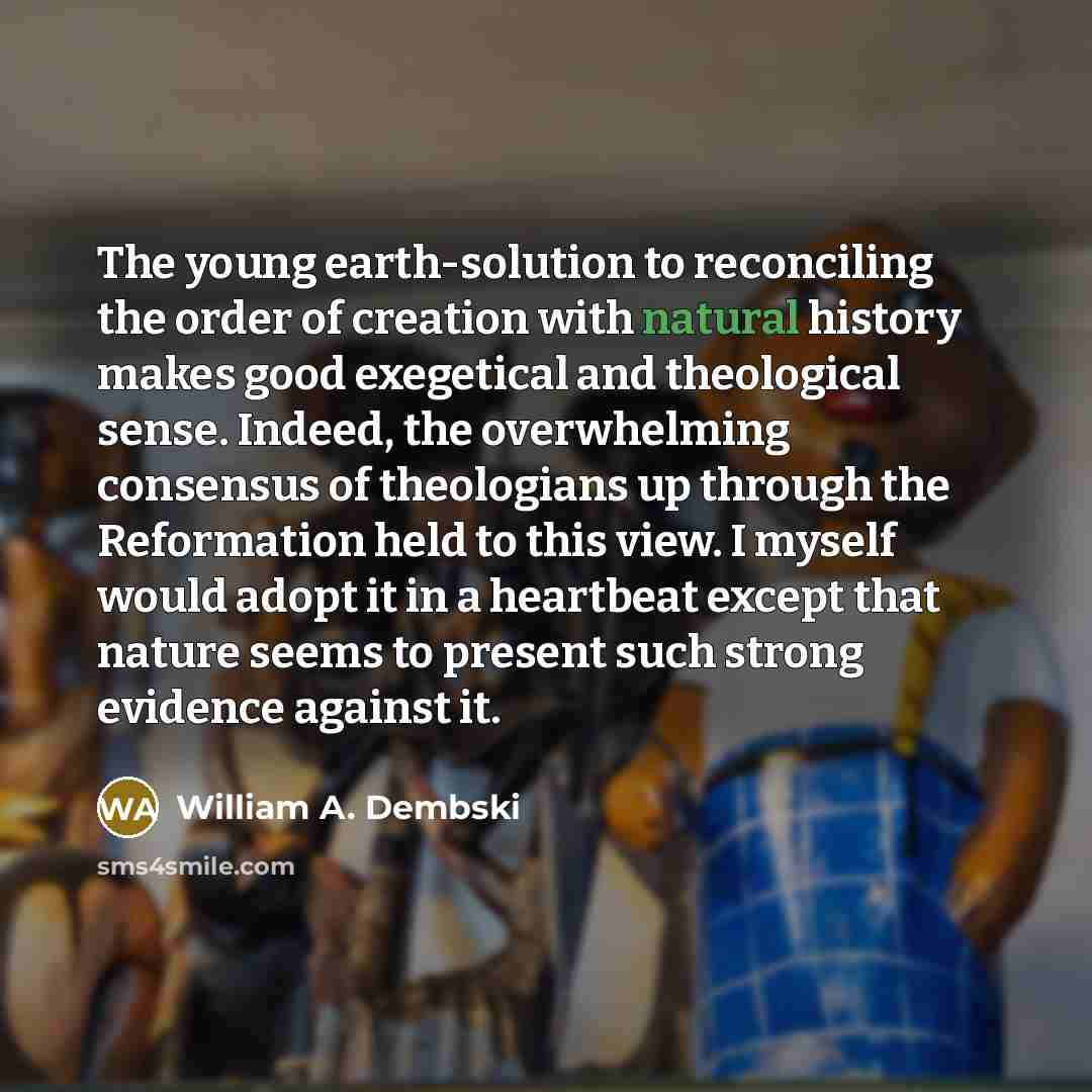 “The young earth-solution to reconciling the order of creation with…” quote by William A. Dembski
