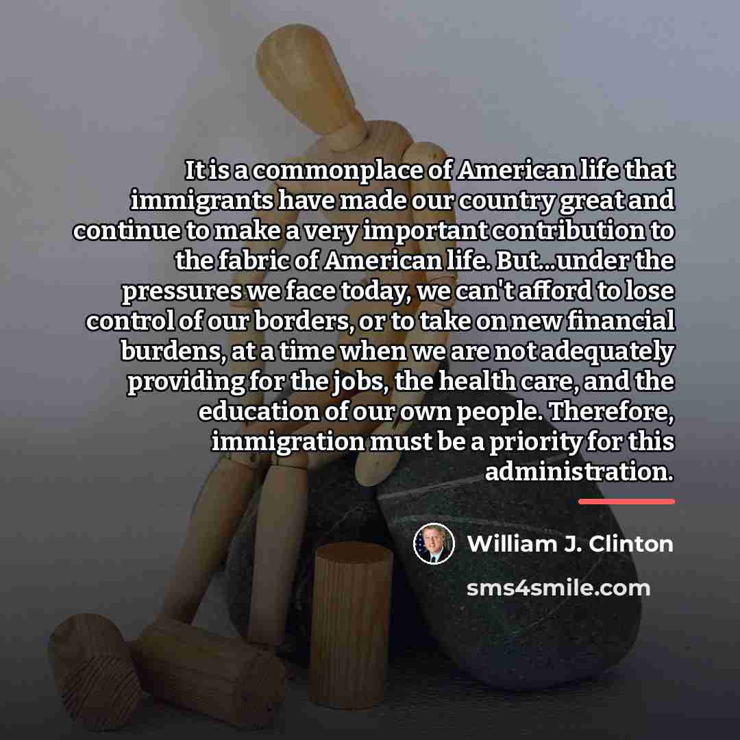 “It is a commonplace of American life that immigrants have…” quote by William J. Clinton