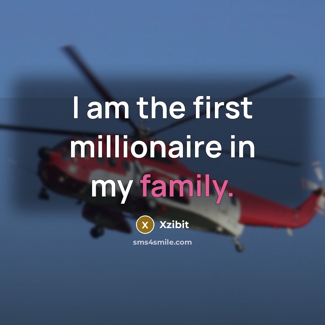 “I am the first millionaire in my family.…” quote by Xzibit