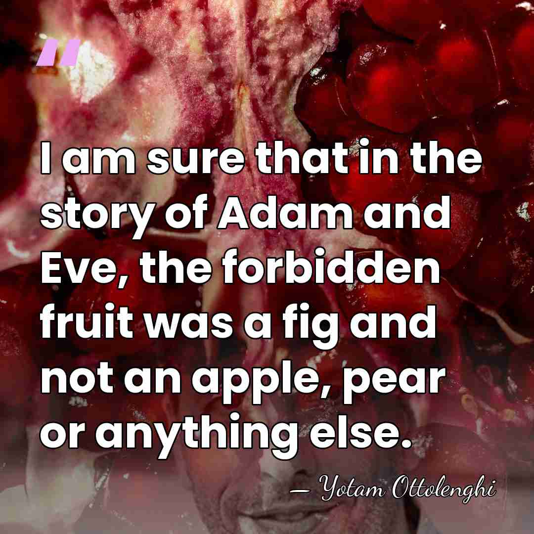 I am sure that in the story of Adam and Eve, the&hellip; - Yotam Ottolenghi