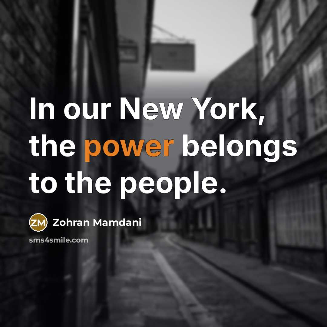 “In our New York, the power belongs to the people.…” quote by Zohran Mamdani
