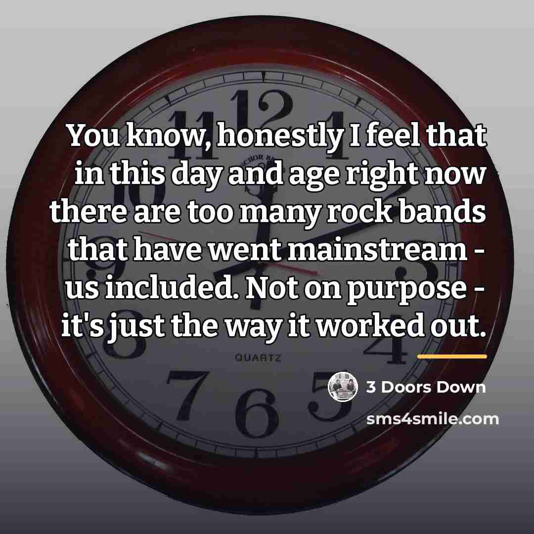 “You know, honestly I feel that in this day and…” quote by 3 Doors Down