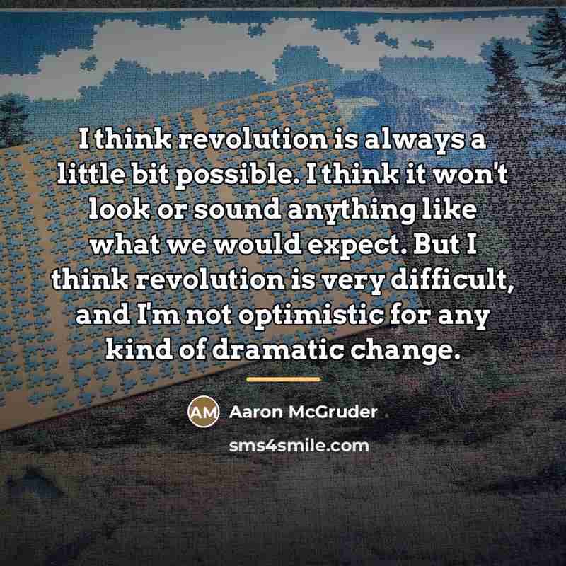 “I think revolution is always a little bit possible. I…” quote by Aaron McGruder