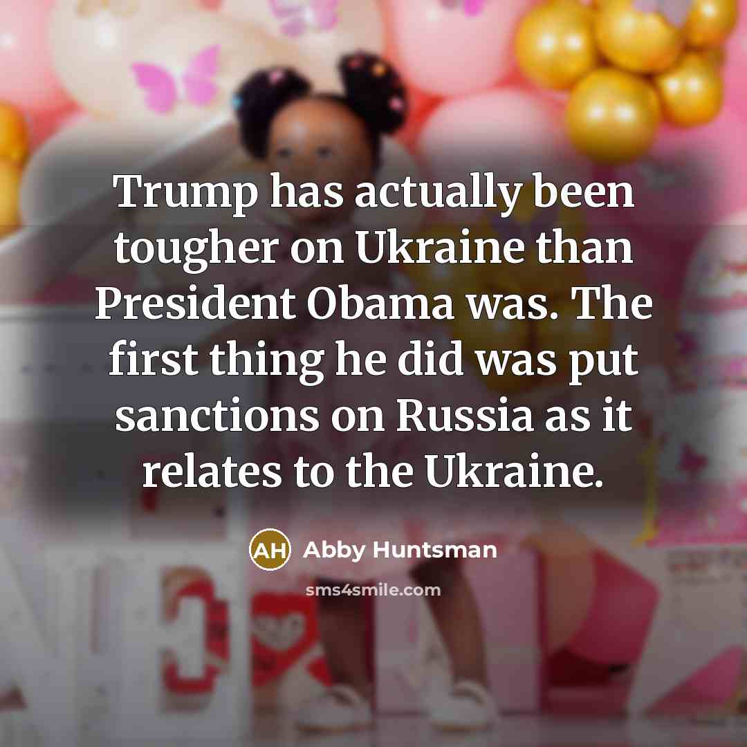 “Trump has actually been tougher on Ukraine than President Obama…” quote by Abby Huntsman