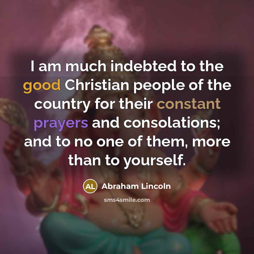 “I am much indebted to the good Christian people of…” quote by Abraham Lincoln