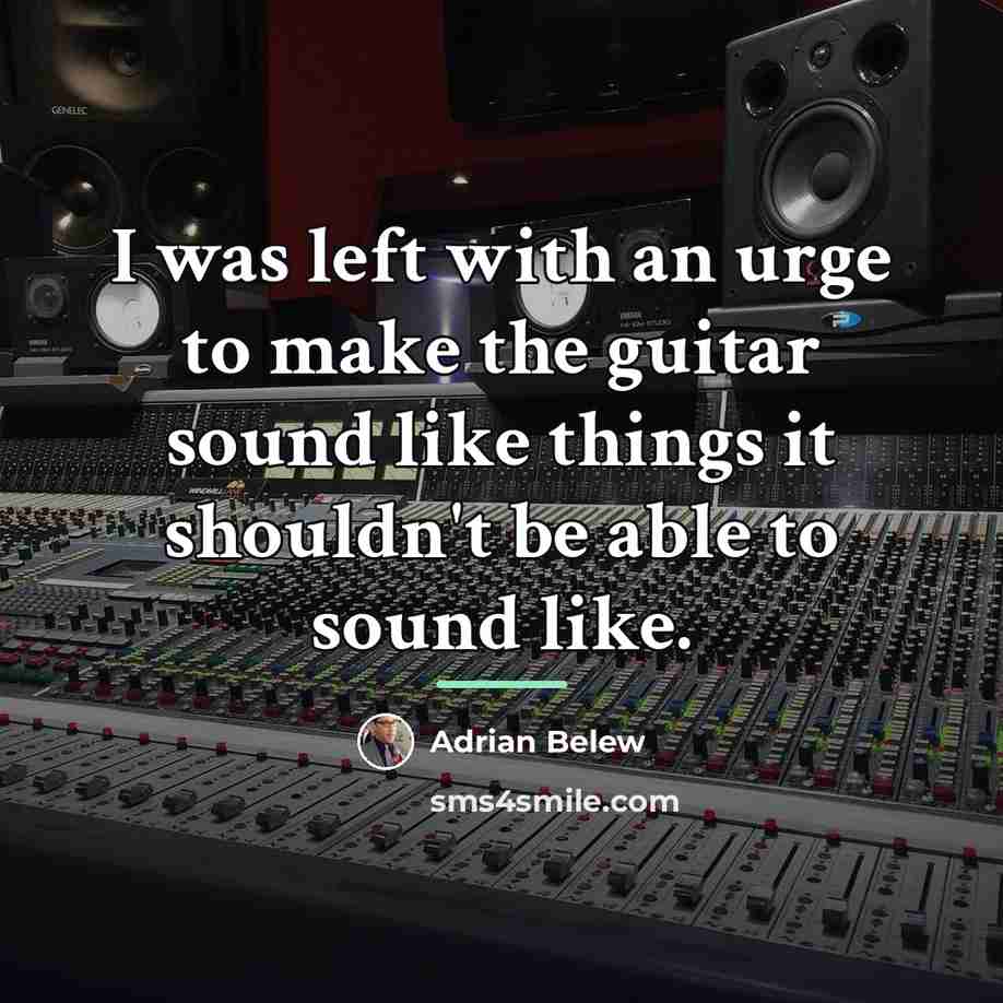 “I was left with an urge to make the guitar…” quote by Adrian Belew