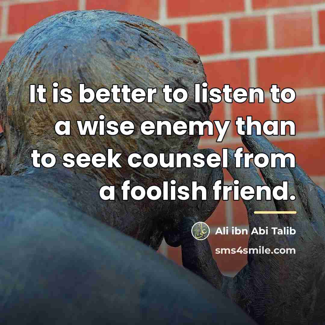 “It is better to listen to a wise enemy than…” quote by Ali ibn Abi Talib