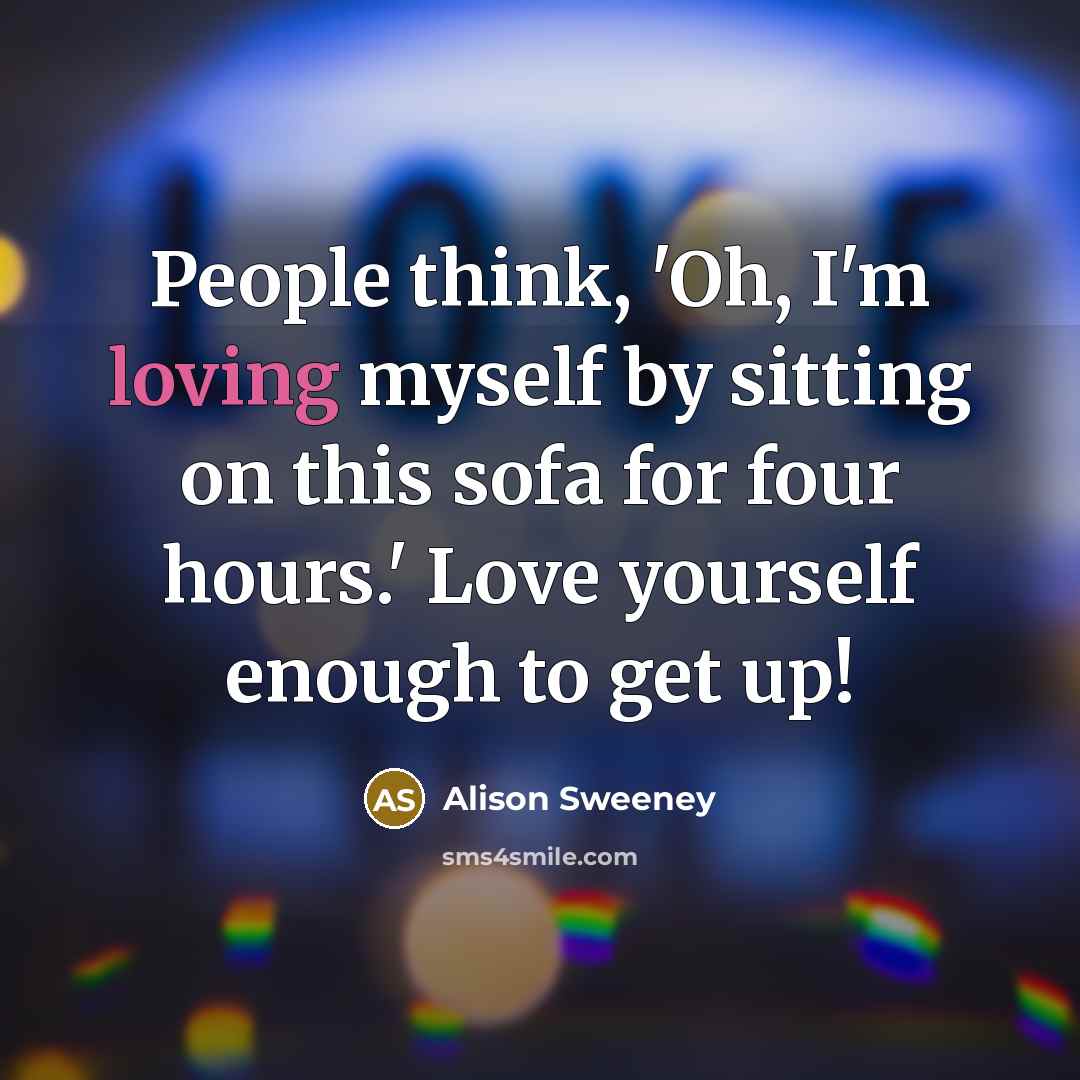 “People think, 'Oh, I'm loving myself by sitting on this…” quote by Alison Sweeney