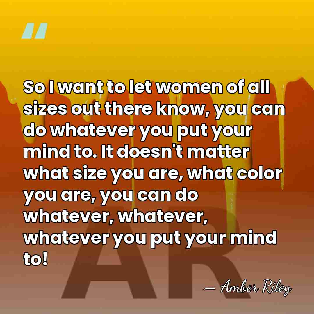 So I want to let women of all sizes out there know,&hellip; - Amber Riley