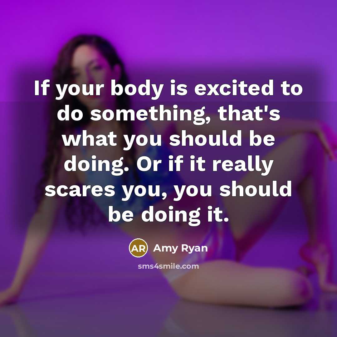 “If your body is excited to do something, that's what…” quote by Amy Ryan