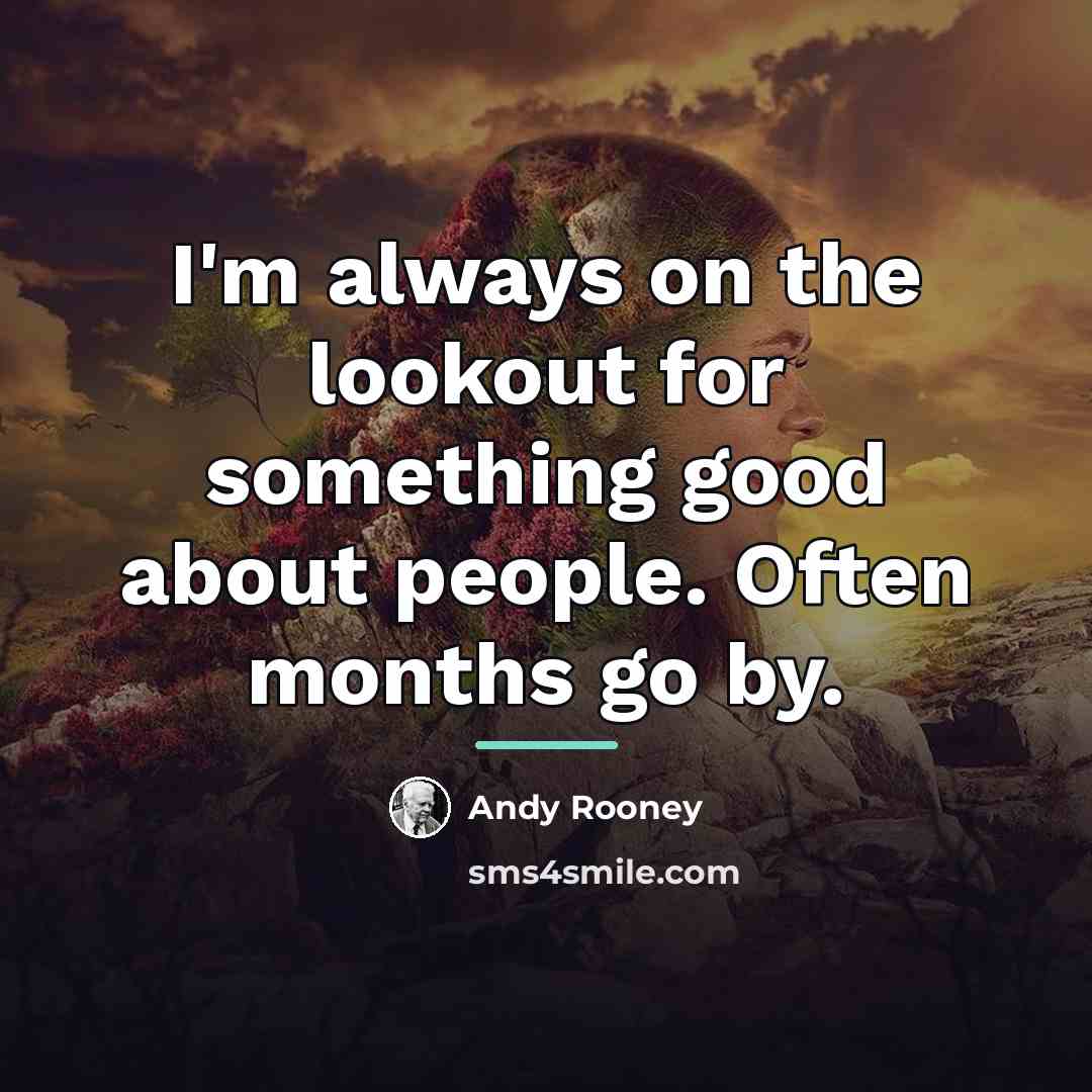 “I'm always on the lookout for something good about people.…” quote by Andy Rooney