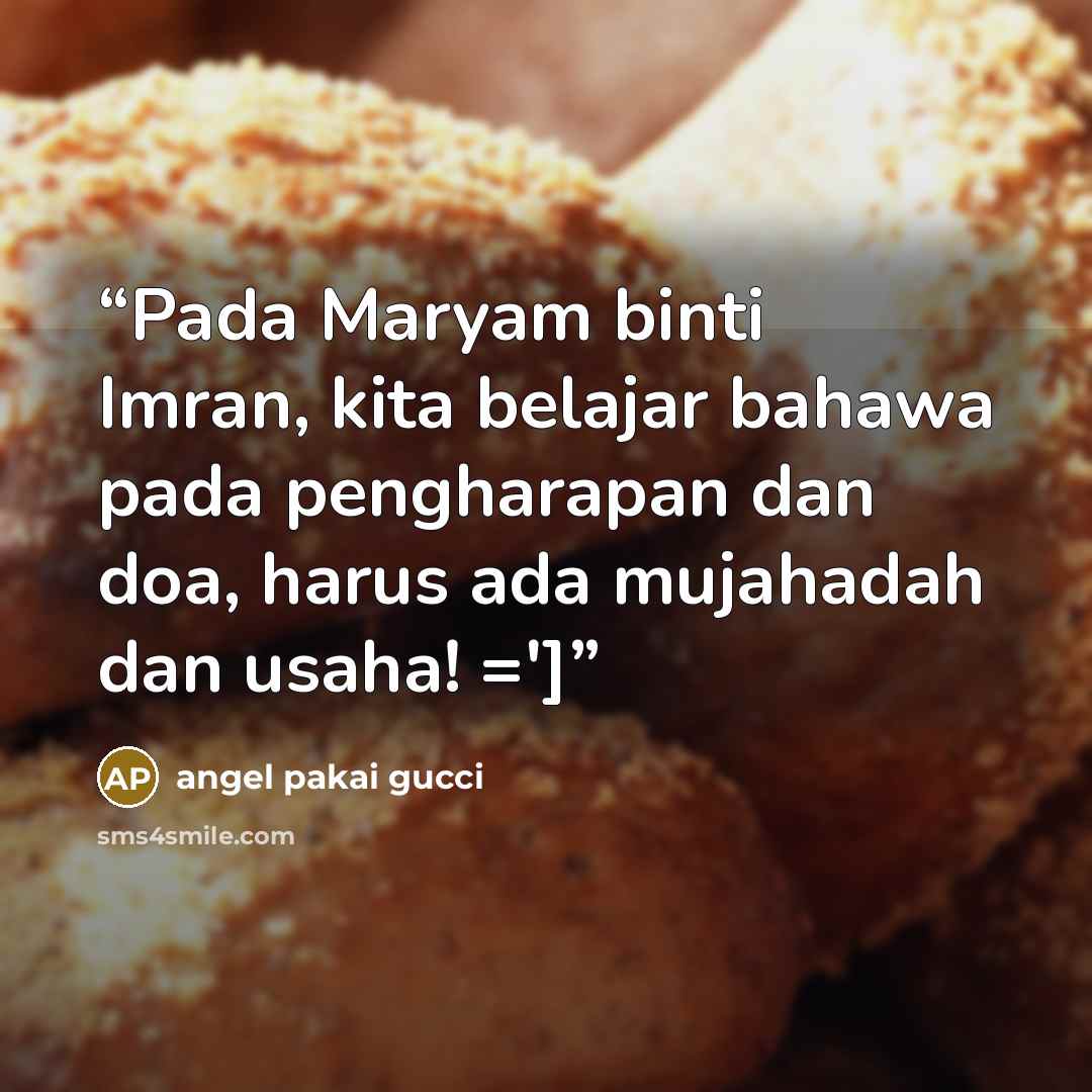 “Pada Maryam binti Imran, kita belajar bahawa pada pengharapan dan doa, harus ada mujahadah dan usaha! =']” quote by angel pakai gucci