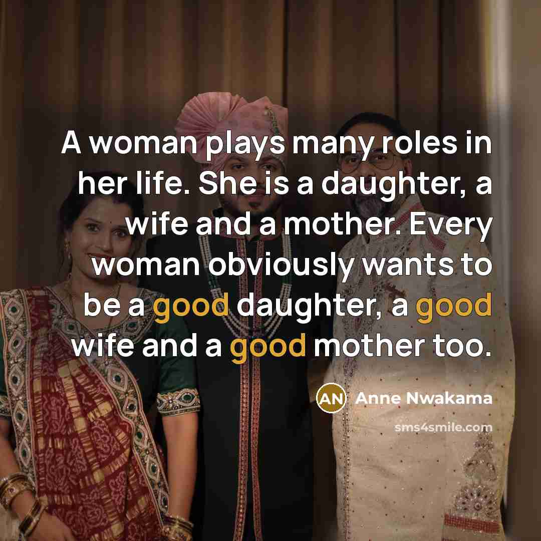 “A woman plays many roles in her life. She is…” quote by Anne Nwakama