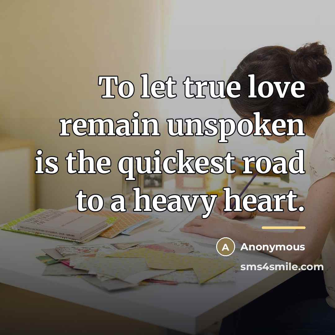 “To let true love remain unspoken is the quickest road…” quote by Anonymous