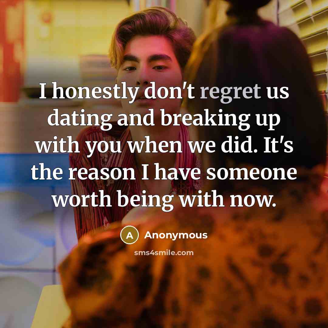 “I honestly don't regret us dating and breaking up with…” quote by Anonymous
