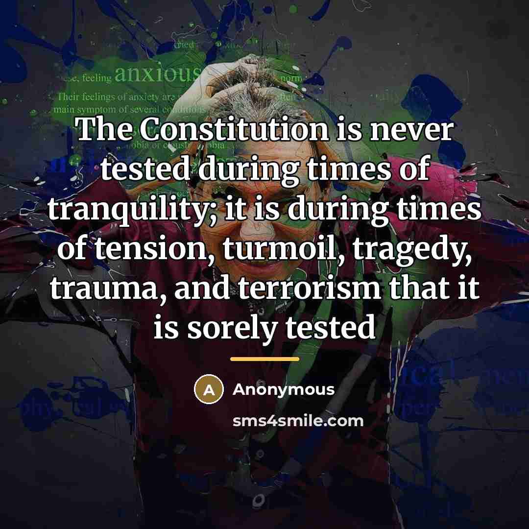 “The Constitution is never tested during times of tranquility; it…” quote by Anonymous
