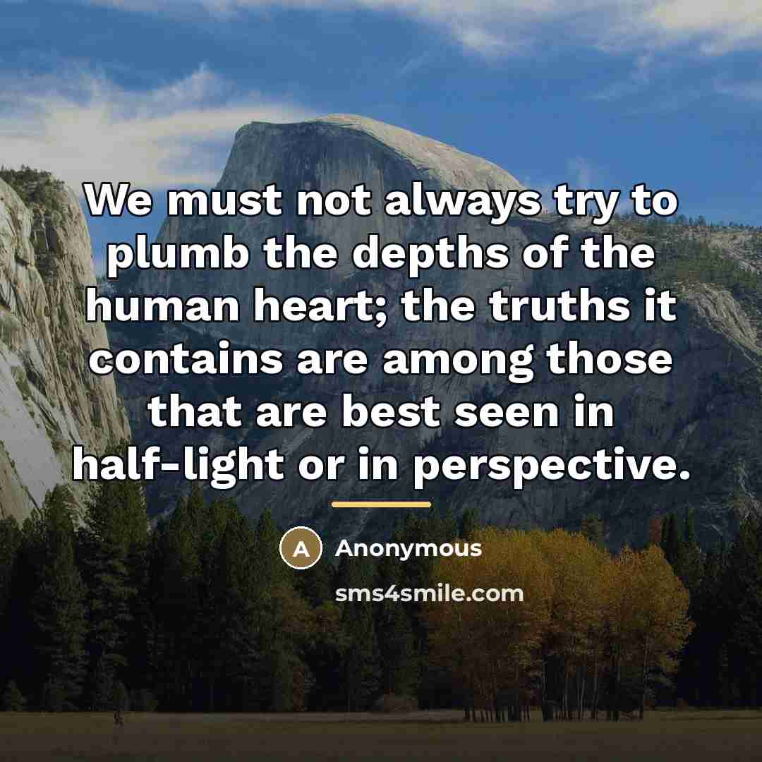 “We must not always try to plumb the depths of…” quote by Anonymous