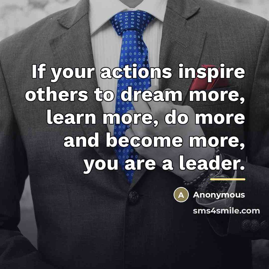“If your actions inspire others to dream more, learn more,…” quote by Anonymous