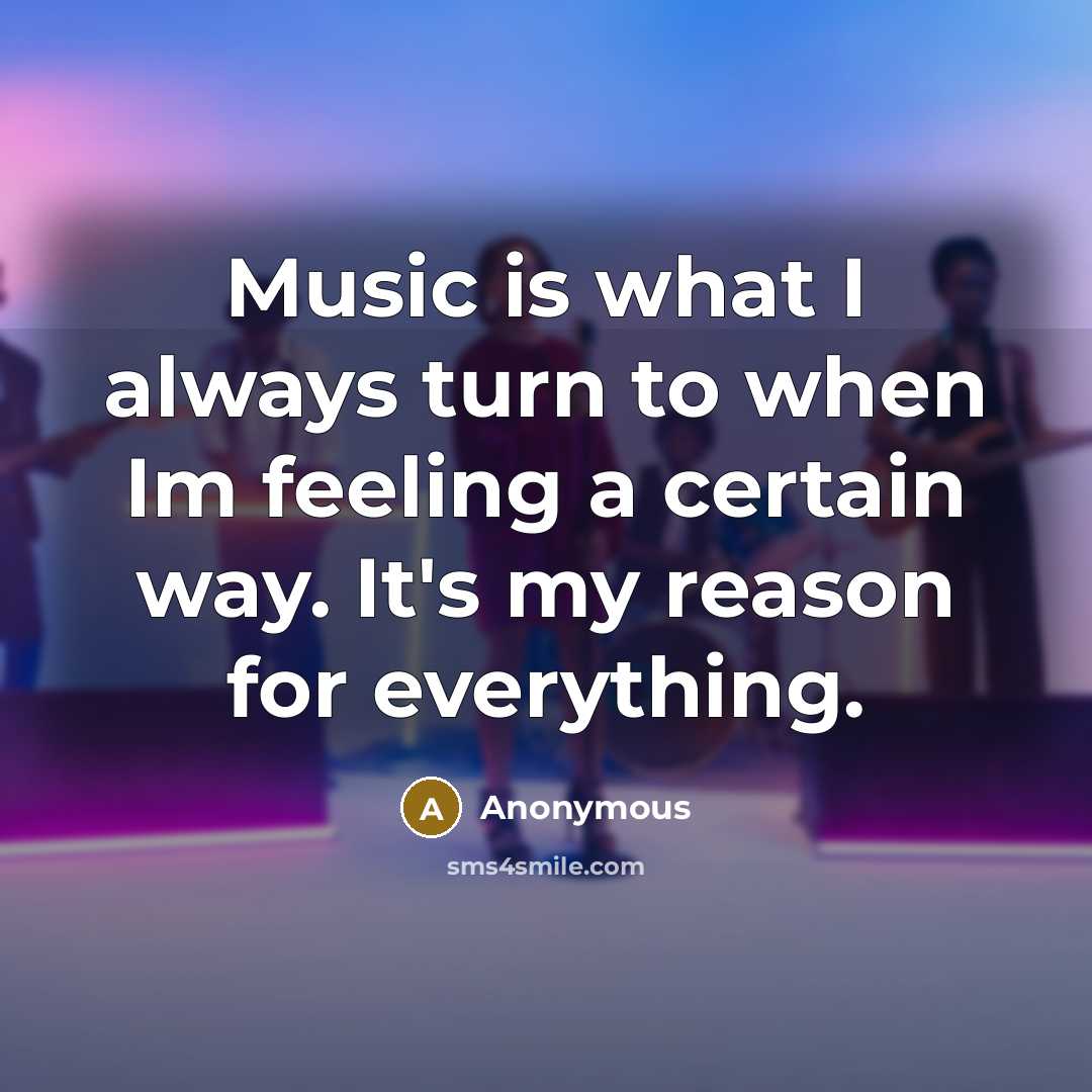 “Music is what I always turn to when Im feeling…” quote by Anonymous