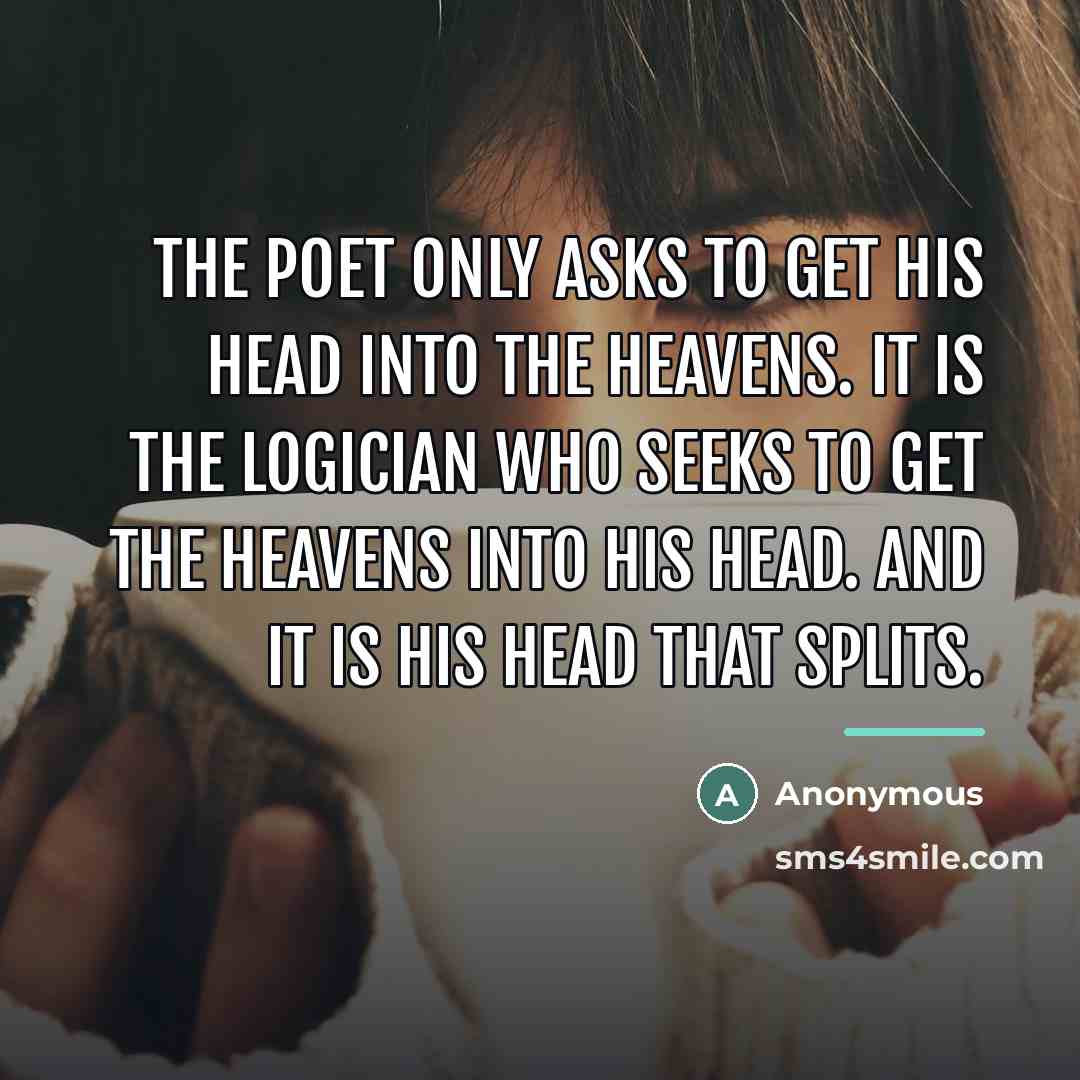 “The poet only asks to get his head into the…” quote by Anonymous