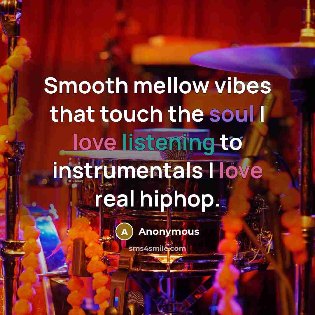 “Smooth mellow vibes that touch the soul I love listening to instrumentals I love real hiphop.” quote by Anonymous
