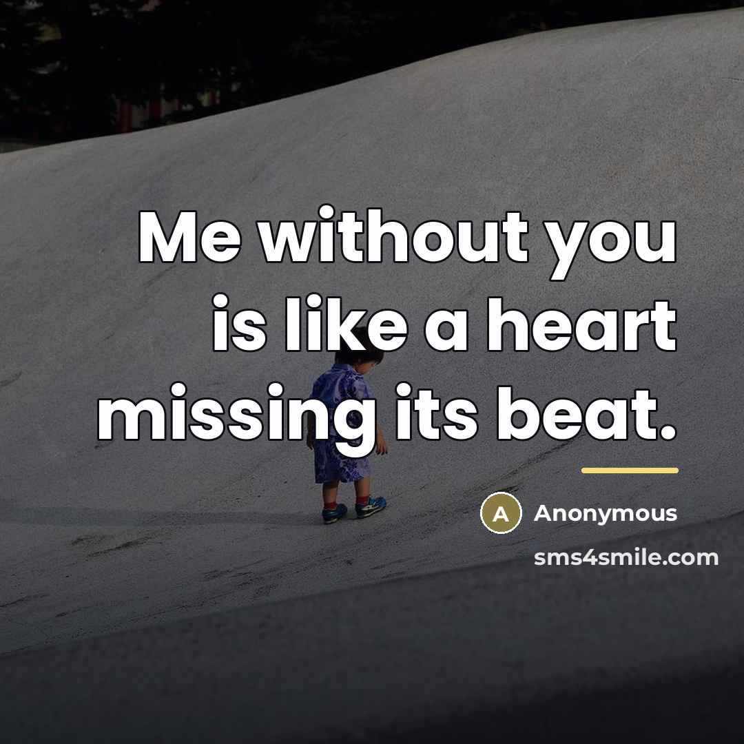 “Me without you is like a heart missing its beat.…” quote by Anonymous