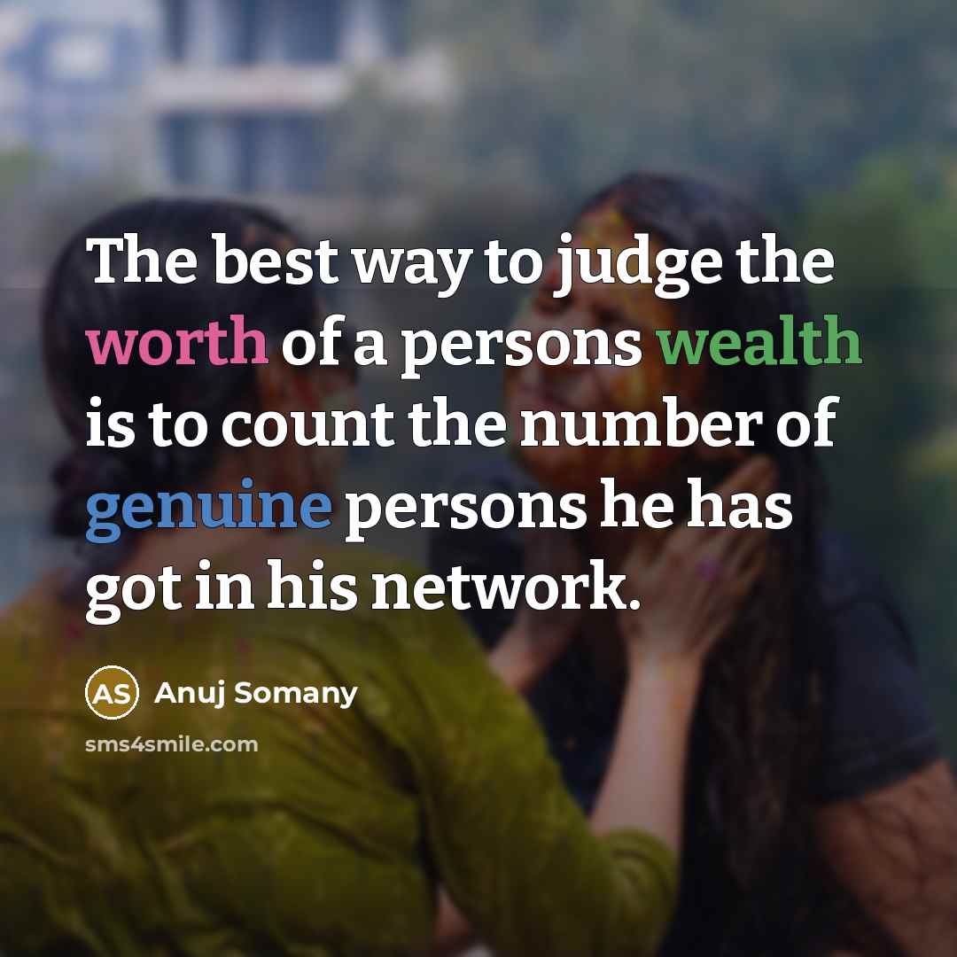 “The best way to judge the worth of a persons…” quote by Anuj Somany
