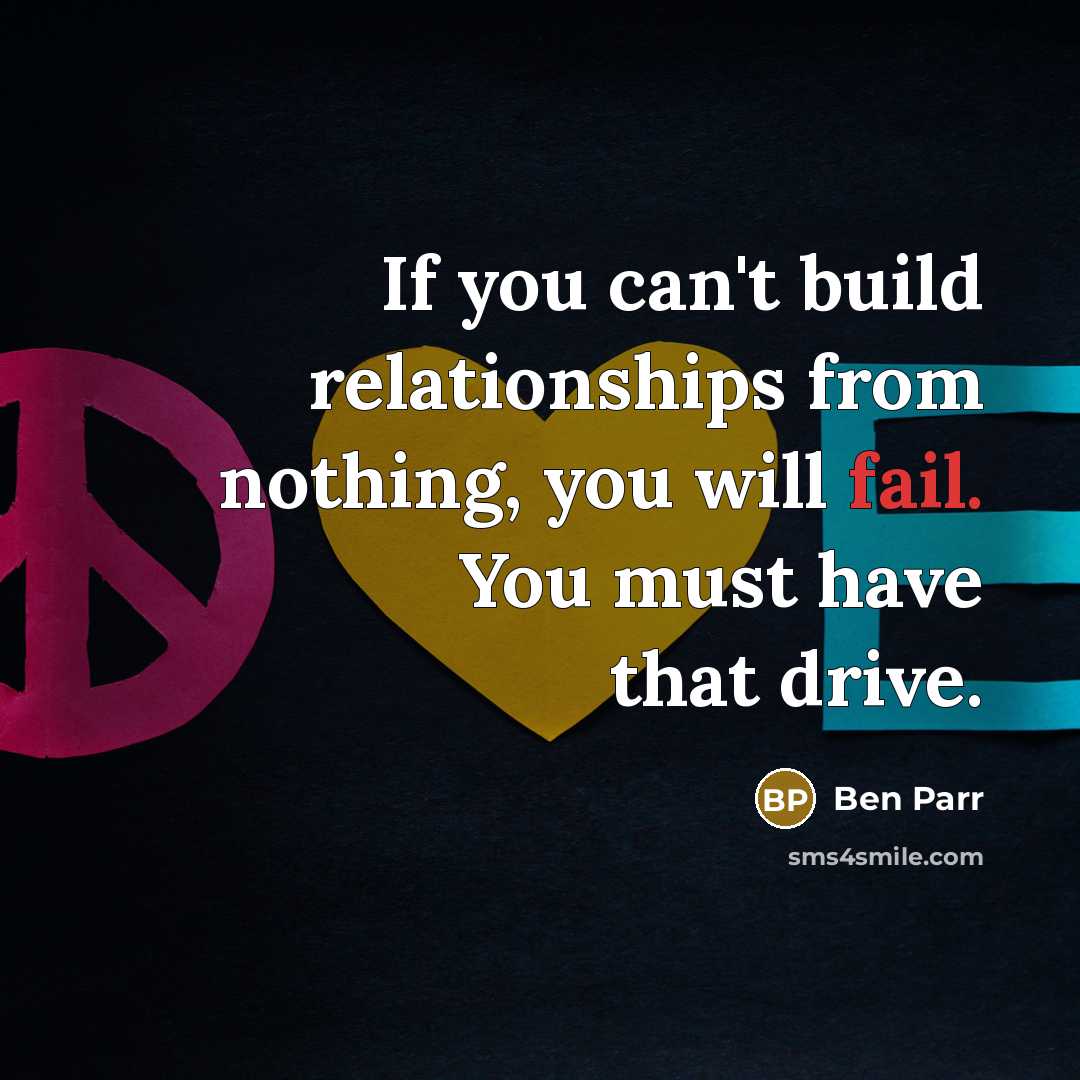 “If you can't build relationships from nothing, you will fail.…” quote by Ben Parr
