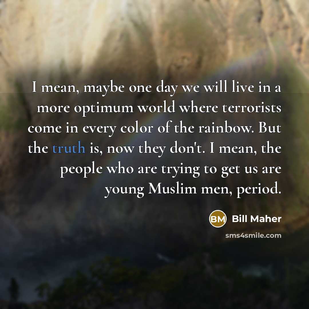 “I mean, maybe one day we will live in a…” quote by Bill Maher