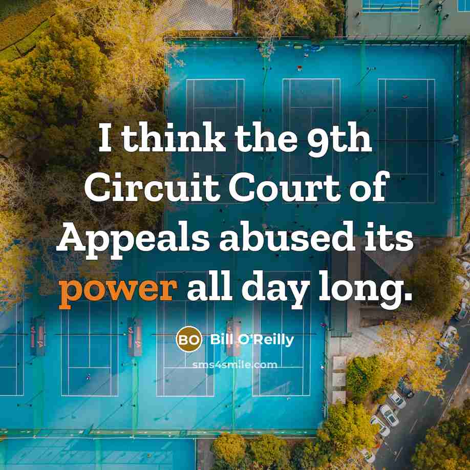 “I think the 9th Circuit Court of Appeals abused its…” quote by Bill O'Reilly