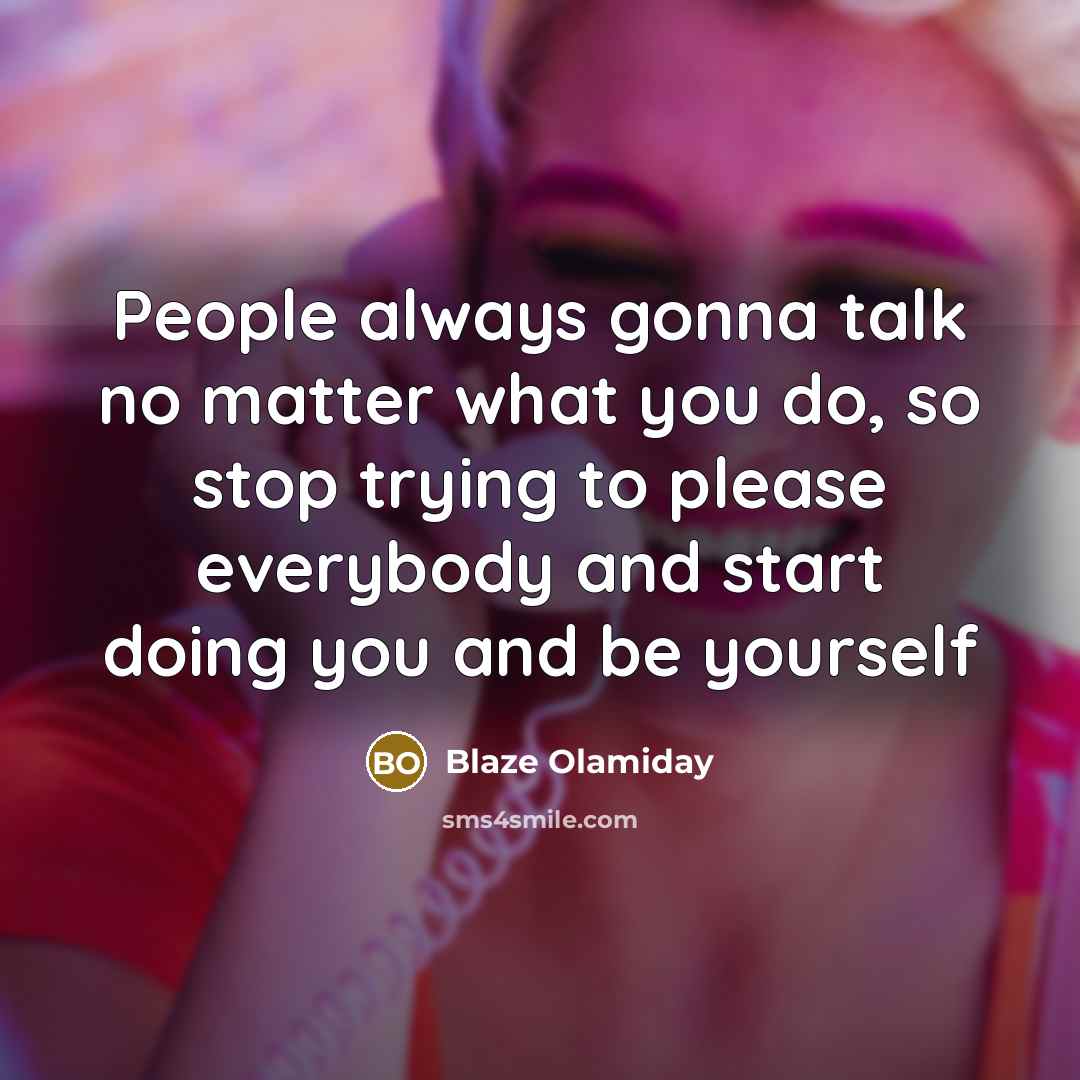 “People always gonna talk no matter what you do, so…” quote by Blaze Olamiday
