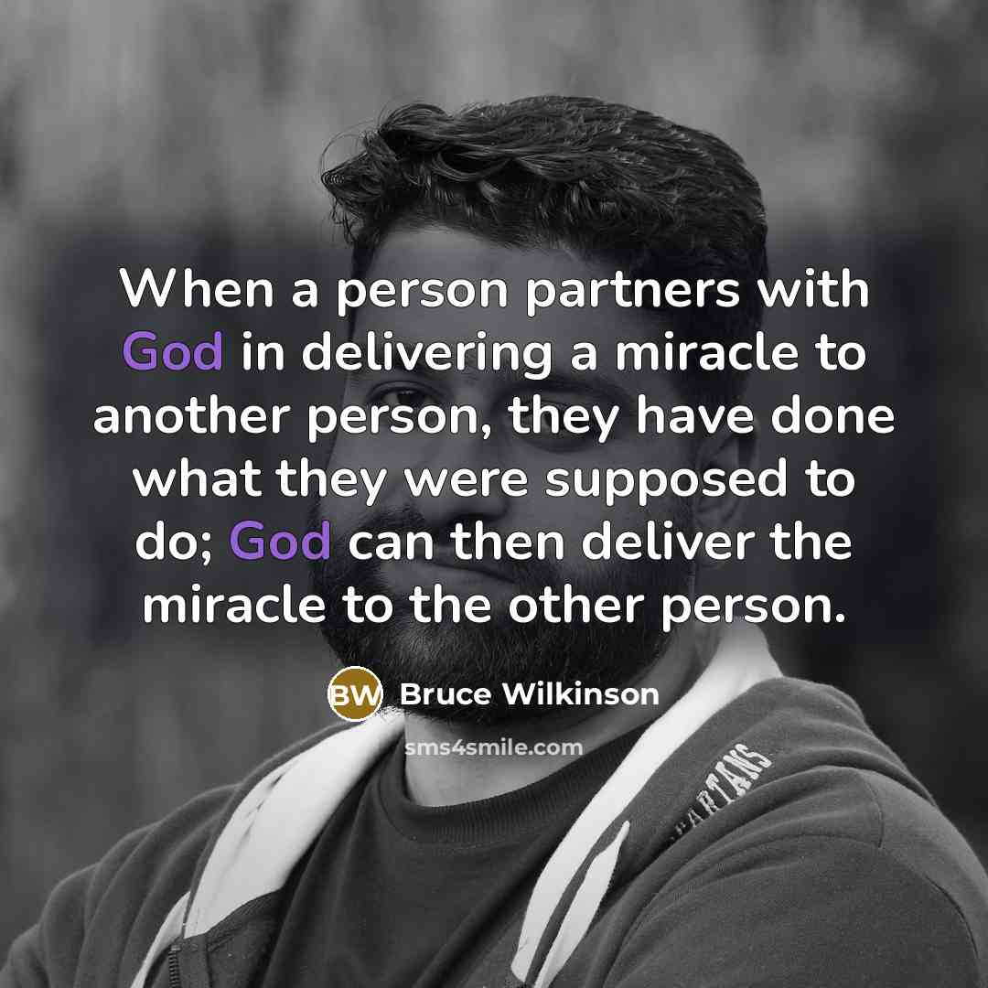 “When a person partners with God in delivering a miracle…” quote by Bruce Wilkinson
