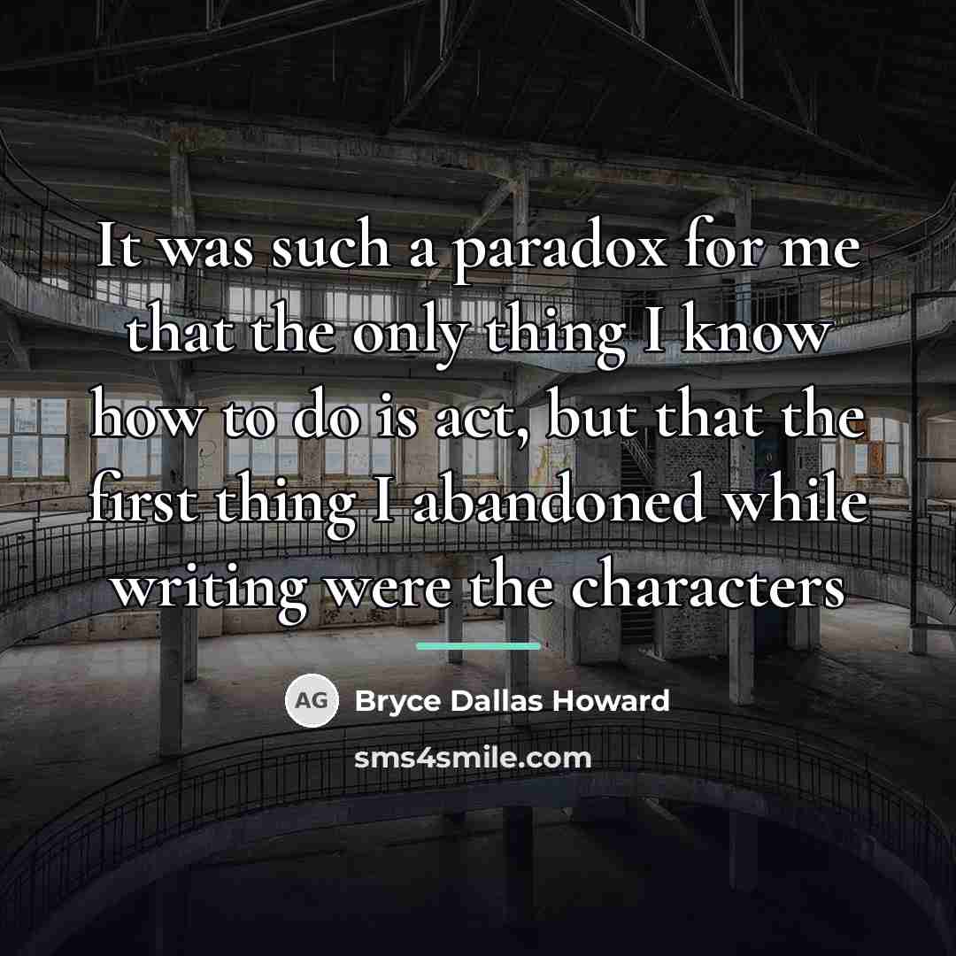 “It was such a paradox for me that the only…” quote by Bryce Dallas Howard