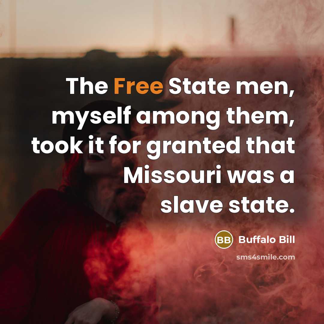 “The Free State men, myself among them, took it for…” quote by Buffalo Bill