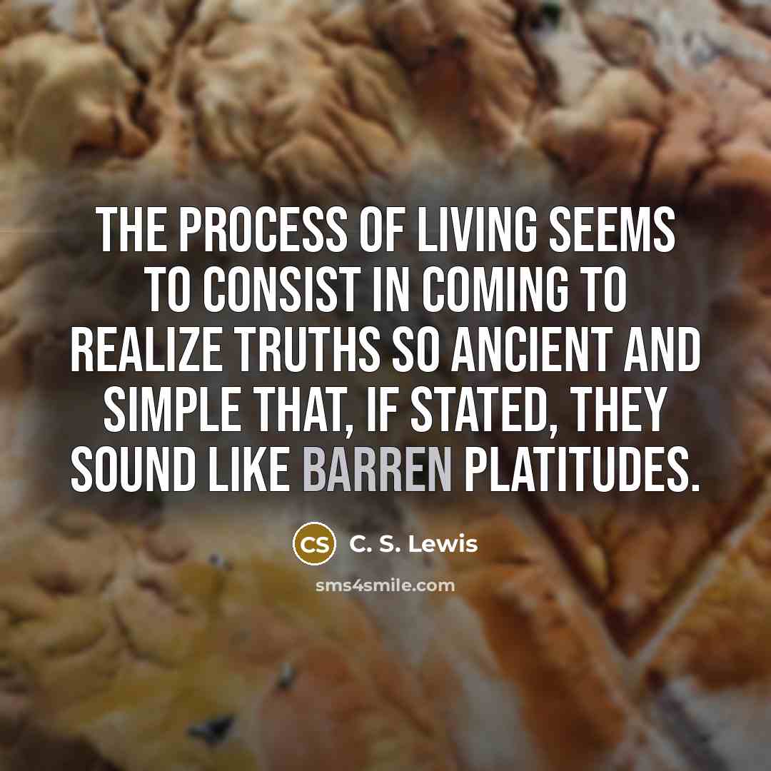 “The process of living seems to consist in coming to…” quote by C. S. Lewis
