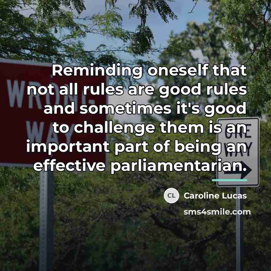 “Reminding oneself that not all rules are good rules and…” quote by Caroline Lucas
