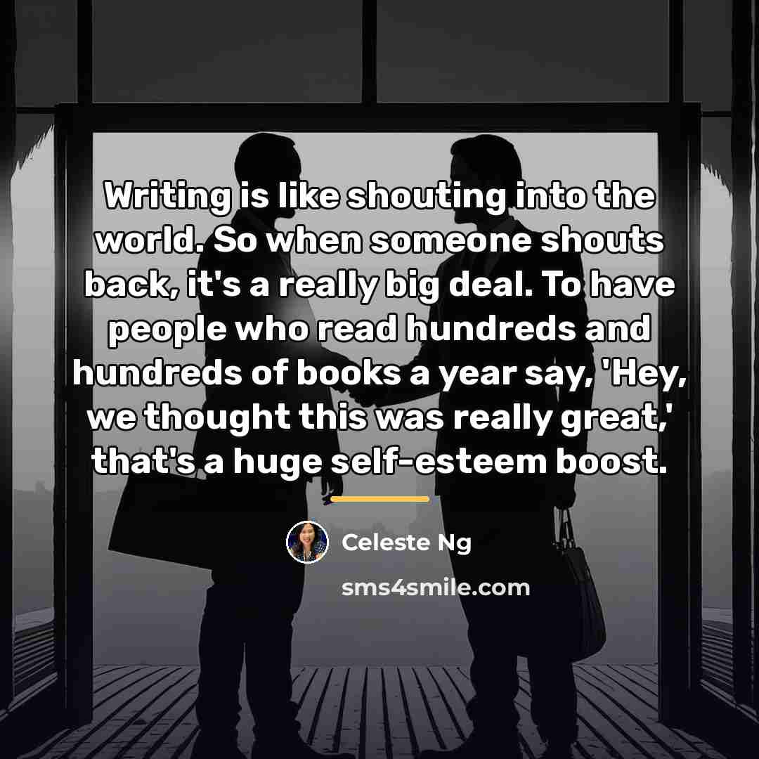 “Writing is like shouting into the world. So when someone…” quote by Celeste Ng