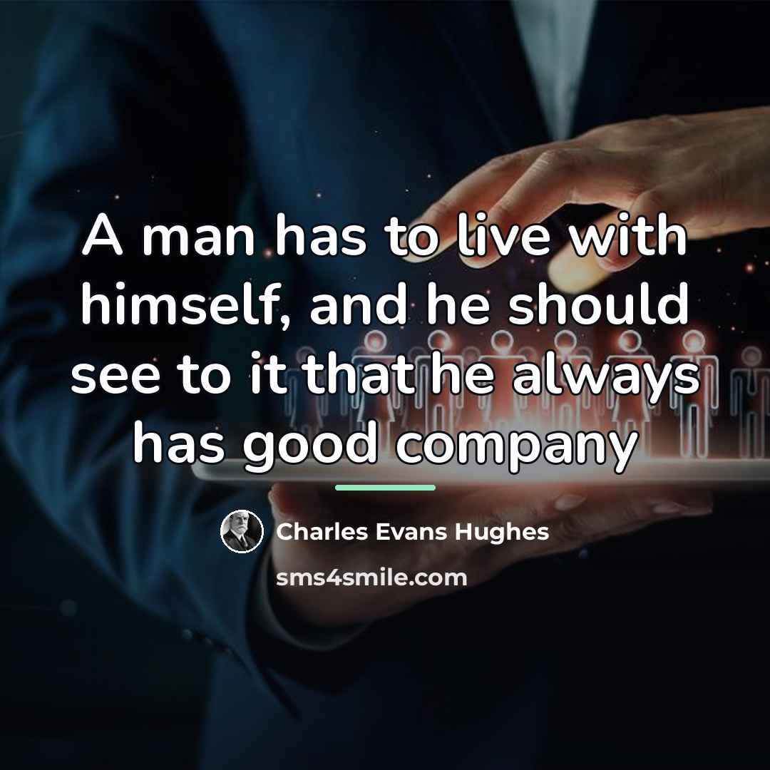 “A man has to live with himself, and he should…” quote by Charles Evans Hughes