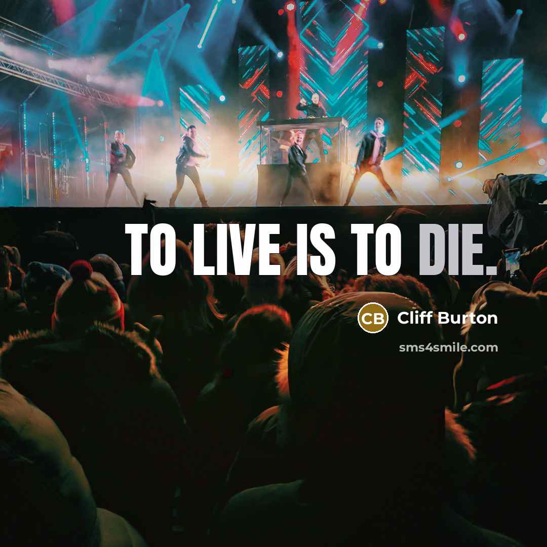 “To live is to die.…” quote by Cliff Burton