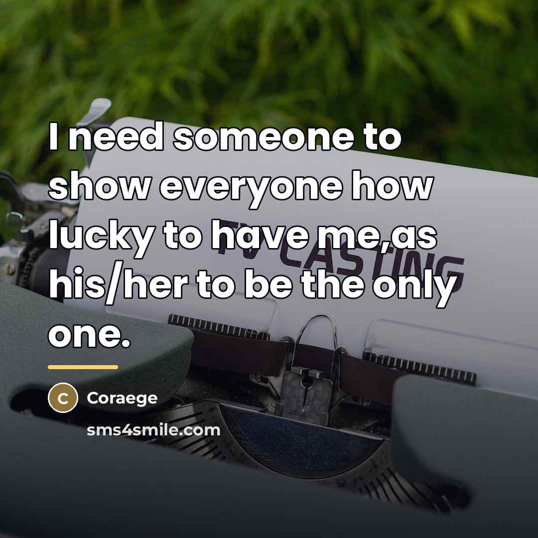 “I need someone to show everyone how lucky to have…” quote by Coraege